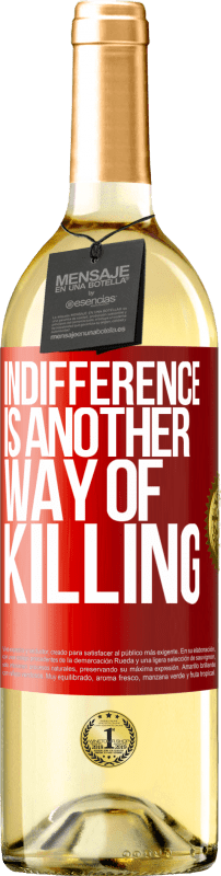 29,95 € Free Shipping | White Wine WHITE Edition Indifference is another way of killing Red Label. Customizable label Young wine Harvest 2025 Verdejo