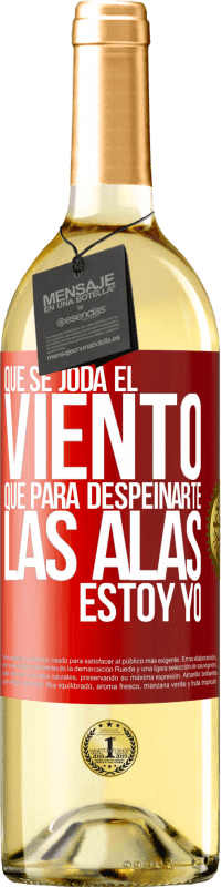 29,95 € Envío gratis | Vino Blanco Edición WHITE Que se joda el viento, que para despeinarte las alas, estoy yo Etiqueta Roja. Etiqueta personalizable Vino joven Cosecha 2025 Verdejo