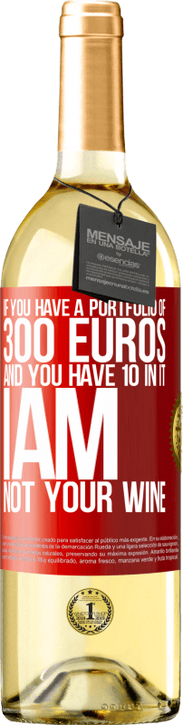 29,95 € Free Shipping | White Wine WHITE Edition If you have a portfolio of 300 euros and you have 10 in it, I am not your wine Red Label. Customizable label Young wine Harvest 2022 Verdejo