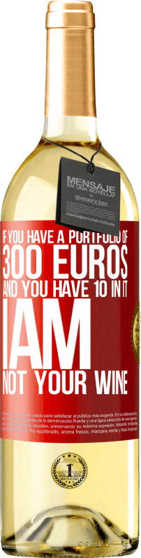 «If you have a portfolio of 300 euros and you have 10 in it, I am not your wine» WHITE Edition
