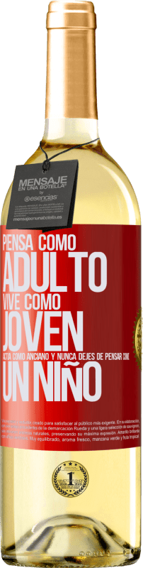 «Piensa como adulto, vive como joven, actúa como anciano y nunca dejes de pensar como un niño» Edición WHITE