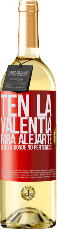 29,95 € | Vino Blanco Edición WHITE Ten la valentía para alejarte de allí a donde no perteneces Etiqueta Roja. Etiqueta personalizable Vino joven Cosecha 2024 Verdejo