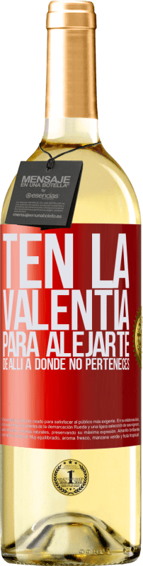 29,95 € | Vino Blanco Edición WHITE Ten la valentía para alejarte de allí a donde no perteneces Etiqueta Roja. Etiqueta personalizable Vino joven Cosecha 2025 Verdejo