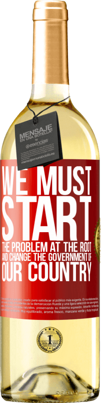 29,95 € | White Wine WHITE Edition We must start the problem at the root, and change the government of our country Red Label. Customizable label Young wine Harvest 2024 Verdejo