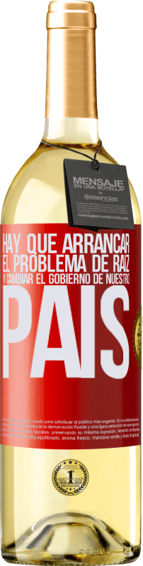 29,95 € | Vino Blanco Edición WHITE Hay que arrancar el problema de raíz, y cambiar el gobierno de nuestro país Etiqueta Roja. Etiqueta personalizable Vino joven Cosecha 2024 Verdejo