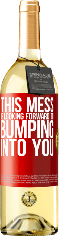 «This mess is looking forward to bumping into you» WHITE Edition