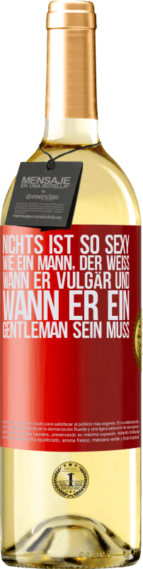 29,95 € | Weißwein WHITE Ausgabe Nichts ist so sexy wie ein Mann, der weiß, wann er vulgär und wann er ein Gentleman sein muss Rote Markierung. Anpassbares Etikett Junger Wein Ernte 2024 Verdejo