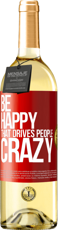29,95 € Free Shipping | White Wine WHITE Edition Be happy. That drives people crazy Red Label. Customizable label Young wine Harvest 2022 Verdejo