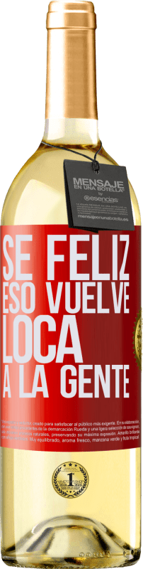 29,95 € | Vino Blanco Edición WHITE Sé feliz. Eso vuelve loca a la gente Etiqueta Roja. Etiqueta personalizable Vino joven Cosecha 2024 Verdejo