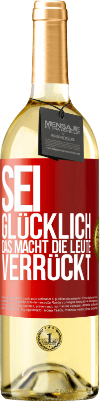 29,95 € | Weißwein WHITE Ausgabe Sei glücklich. Das macht die Leute verrückt Rote Markierung. Anpassbares Etikett Junger Wein Ernte 2024 Verdejo