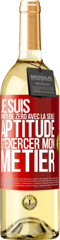 29,95 € | Vin blanc Édition WHITE Je suis parti de zéro avec la seule aptitude d'exercer mon métier Étiquette Rouge. Étiquette personnalisable Vin jeune Récolte 2024 Verdejo