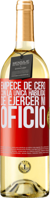 29,95 € | Vino Blanco Edición WHITE Empecé de cero, con la única habilidad de ejercer mi oficio Etiqueta Roja. Etiqueta personalizable Vino joven Cosecha 2024 Verdejo