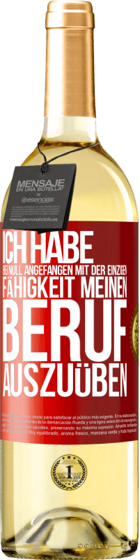 29,95 € | Weißwein WHITE Ausgabe Ich habe bei Null angefangen mit der einzigen Fähigkeit, meinen Beruf auszuüben Rote Markierung. Anpassbares Etikett Junger Wein Ernte 2024 Verdejo