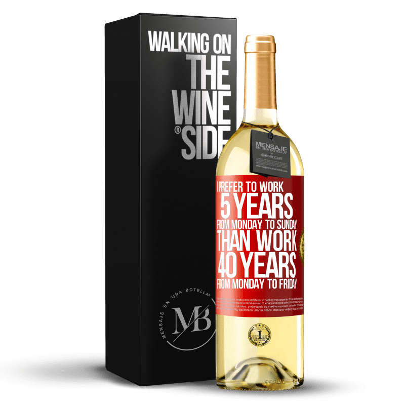 29,95 € Free Shipping | White Wine WHITE Edition I prefer to work 5 years from Monday to Sunday, than work 40 years from Monday to Friday Red Label. Customizable label Young wine Harvest 2024 Verdejo