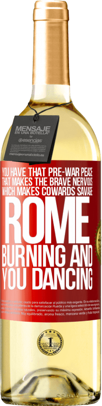 29,95 € Free Shipping | White Wine WHITE Edition You have that pre-war peace that makes the brave nervous, which makes cowards savage. Rome burning and you dancing Red Label. Customizable label Young wine Harvest 2025 Verdejo