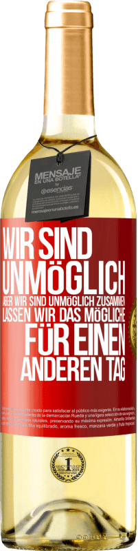 29,95 € Kostenloser Versand | Weißwein WHITE Ausgabe Wir sind unmöglich, aber wir sind unmöglich zusammen. Lassen wir das Mögliche für einen anderen Tag Rote Markierung. Anpassbares Etikett Junger Wein Ernte 2025 Verdejo