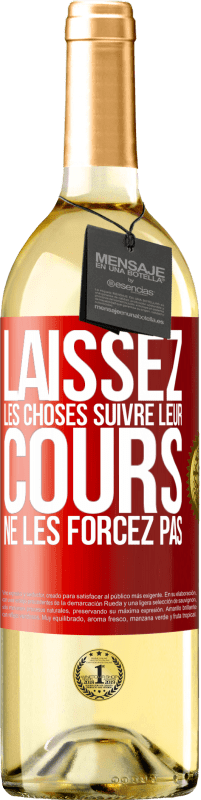 29,95 € | Vin blanc Édition WHITE Laissez les choses suivre leur cours, ne les forcez pas Étiquette Rouge. Étiquette personnalisable Vin jeune Récolte 2024 Verdejo