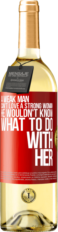 29,95 € Бесплатная доставка | Белое вино Издание WHITE Слабый мужчина не может любить сильную женщину, он не знает, что с ней делать Красная метка. Настраиваемая этикетка Молодое вино Урожай 2023 Verdejo