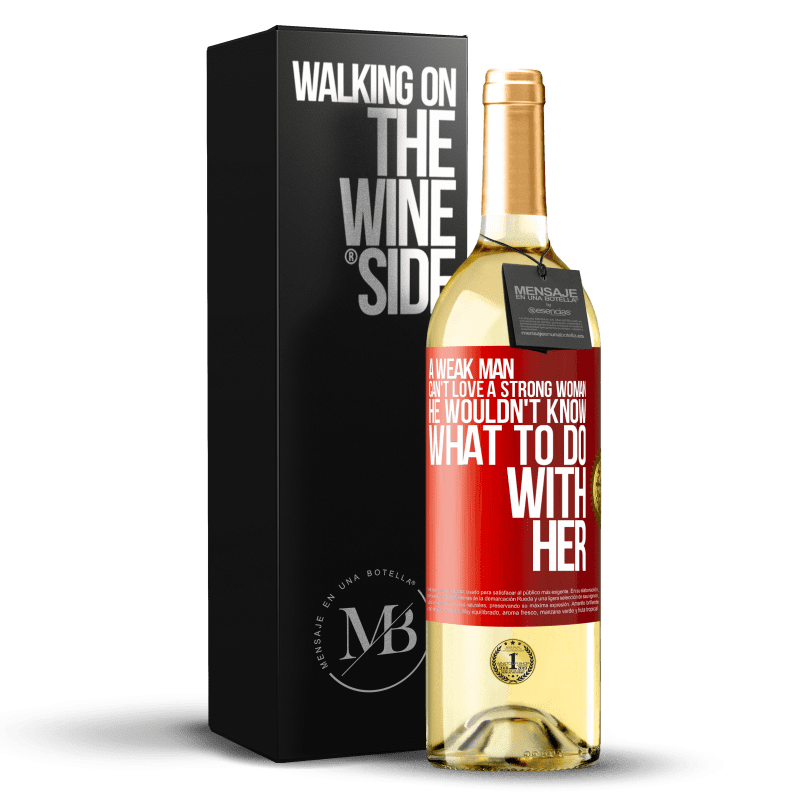 29,95 € Free Shipping | White Wine WHITE Edition A weak man can't love a strong woman, he wouldn't know what to do with her Red Label. Customizable label Young wine Harvest 2022 Verdejo
