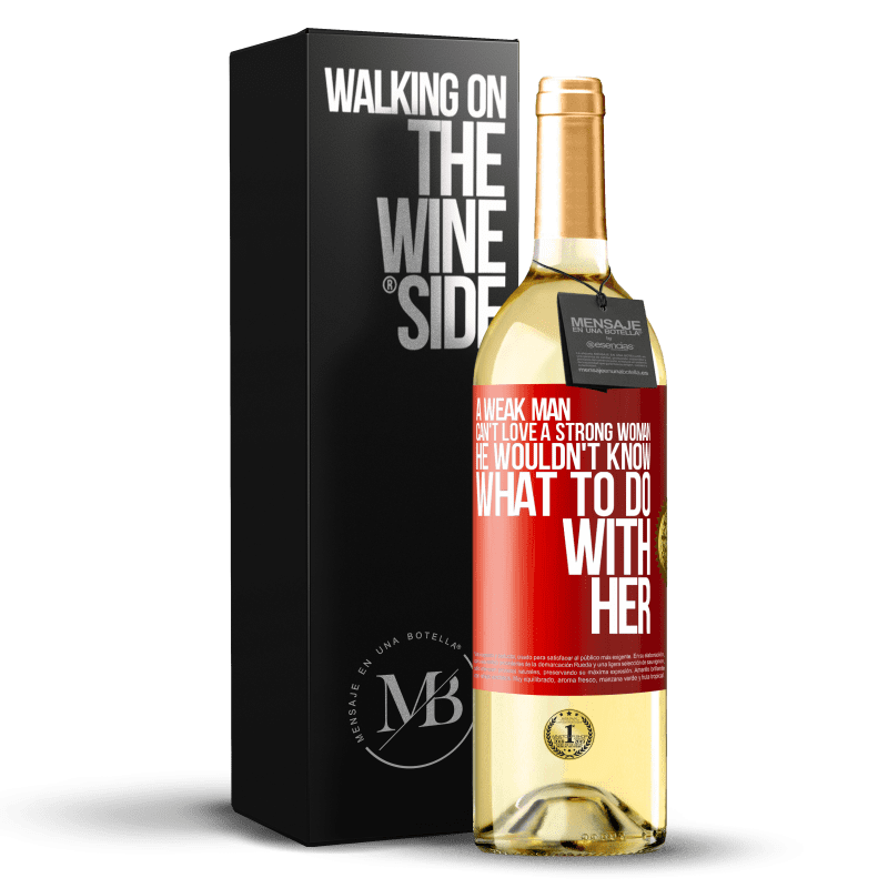 29,95 € Free Shipping | White Wine WHITE Edition A weak man can't love a strong woman, he wouldn't know what to do with her Red Label. Customizable label Young wine Harvest 2025 Verdejo