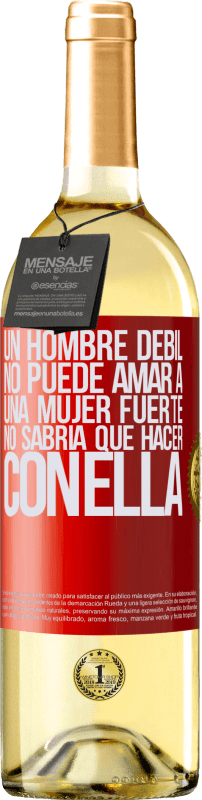 29,95 € | Vino Blanco Edición WHITE Un hombre débil no puede amar a una mujer fuerte, no sabría qué hacer con ella Etiqueta Roja. Etiqueta personalizable Vino joven Cosecha 2025 Verdejo