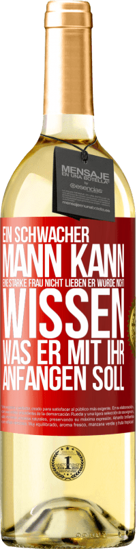 29,95 € | Weißwein WHITE Ausgabe Ein schwacher Mann kann eine starke Frau nicht lieben, er würde nicht wissen, was er mit ihr anfangen soll Rote Markierung. Anpassbares Etikett Junger Wein Ernte 2025 Verdejo