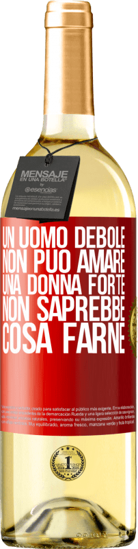 29,95 € | Vino bianco Edizione WHITE Un uomo debole non può amare una donna forte, non saprebbe cosa farne Etichetta Rossa. Etichetta personalizzabile Vino giovane Raccogliere 2025 Verdejo