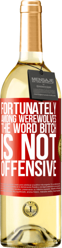 29,95 € | White Wine WHITE Edition Fortunately among werewolves, the word bitch is not offensive Red Label. Customizable label Young wine Harvest 2025 Verdejo