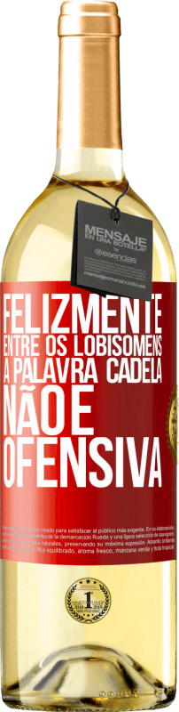 29,95 € | Vinho branco Edição WHITE Felizmente entre os lobisomens, a palavra cadela não é ofensiva Etiqueta Vermelha. Etiqueta personalizável Vinho jovem Colheita 2024 Verdejo