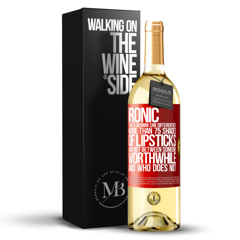 29,95 € Free Shipping | White Wine WHITE Edition Ironic. That a woman can differentiate more than 75 shades of lipsticks and not between someone worthwhile and who does not Red Label. Customizable label Young wine Harvest 2022 Verdejo