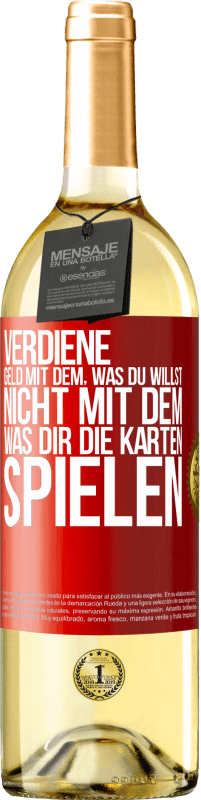 Kostenloser Versand | Weißwein WHITE Ausgabe Verdiene Geld mit dem, was du willst, nicht mit dem, was dir die Karten spielen Rote Markierung. Anpassbares Etikett Junger Wein Ernte 2023 Verdejo