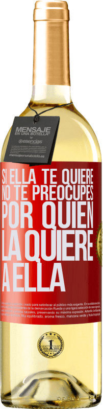 29,95 € | Vino Blanco Edición WHITE Si ella te quiere, no te preocupes por quién la quiere a ella Etiqueta Roja. Etiqueta personalizable Vino joven Cosecha 2024 Verdejo