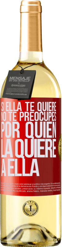 29,95 € | Vino Blanco Edición WHITE Si ella te quiere, no te preocupes por quién la quiere a ella Etiqueta Roja. Etiqueta personalizable Vino joven Cosecha 2025 Verdejo