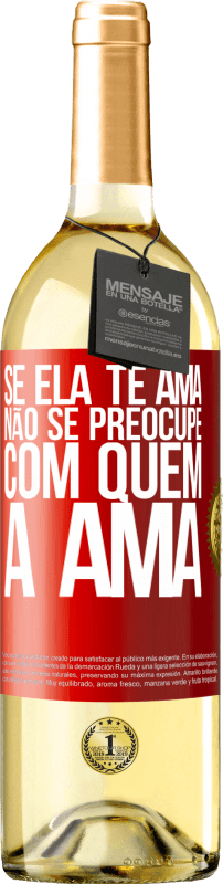 29,95 € Envio grátis | Vinho branco Edição WHITE Se ela te ama, não se preocupe com quem a ama Etiqueta Vermelha. Etiqueta personalizável Vinho jovem Colheita 2024 Verdejo