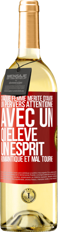29,95 € | Vin blanc Édition WHITE Chaque femme mérite d'avoir un pervers attentionné, avec un QI élevé, un esprit romantique et mal tourné Étiquette Rouge. Étiquette personnalisable Vin jeune Récolte 2025 Verdejo