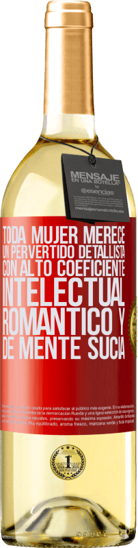 29,95 € Envío gratis | Vino Blanco Edición WHITE Toda mujer merece un pervertido detallista con alto coeficiente intelectual, romántico y de mente sucia Etiqueta Roja. Etiqueta personalizable Vino joven Cosecha 2024 Verdejo