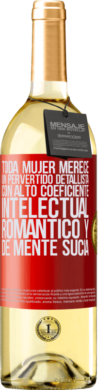 29,95 € | Vino Blanco Edición WHITE Toda mujer merece un pervertido detallista con alto coeficiente intelectual, romántico y de mente sucia Etiqueta Roja. Etiqueta personalizable Vino joven Cosecha 2025 Verdejo