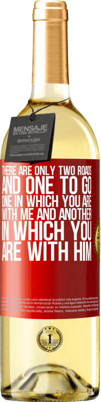 Free Shipping | White Wine WHITE Edition There are only two roads, and one to go, one in which you are with me and another in which you are with him Red Label. Customizable label Young wine Harvest 2025 Verdejo