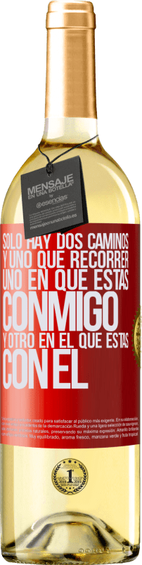 29,95 € Envío gratis | Vino Blanco Edición WHITE Sólo hay dos caminos, y uno que recorrer, uno en que estás conmigo y otro en el que estás con él Etiqueta Roja. Etiqueta personalizable Vino joven Cosecha 2023 Verdejo