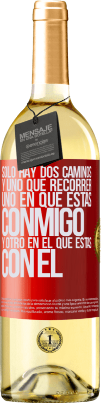 29,95 € Envío gratis | Vino Blanco Edición WHITE Sólo hay dos caminos, y uno que recorrer, uno en que estás conmigo y otro en el que estás con él Etiqueta Roja. Etiqueta personalizable Vino joven Cosecha 2025 Verdejo