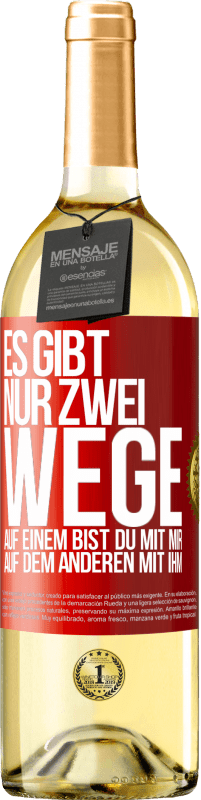 29,95 € | Weißwein WHITE Ausgabe Es gibt nur zwei Wege, auf einem bist du mit mir, auf dem anderen mit ihm Rote Markierung. Anpassbares Etikett Junger Wein Ernte 2024 Verdejo