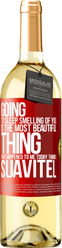 29,95 € | White Wine WHITE Edition Going to sleep smelling of you is the most beautiful thing that happened to me today. Thanks Suavitel Red Label. Customizable label Young wine Harvest 2023 Verdejo