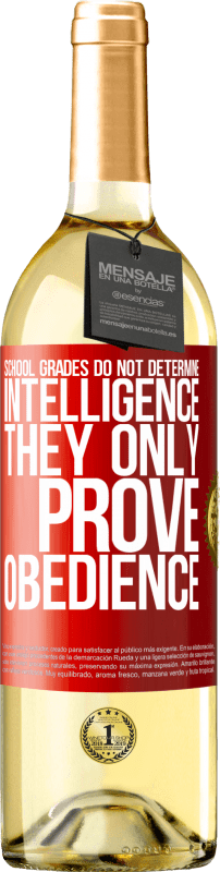 29,95 € Free Shipping | White Wine WHITE Edition School grades do not determine intelligence. They only prove obedience Red Label. Customizable label Young wine Harvest 2025 Verdejo