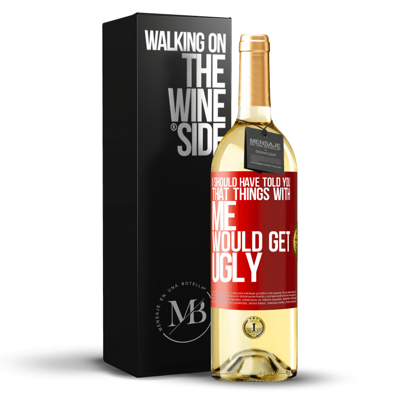 29,95 € Free Shipping | White Wine WHITE Edition I should have told you that things with me would get ugly Red Label. Customizable label Young wine Harvest 2022 Verdejo