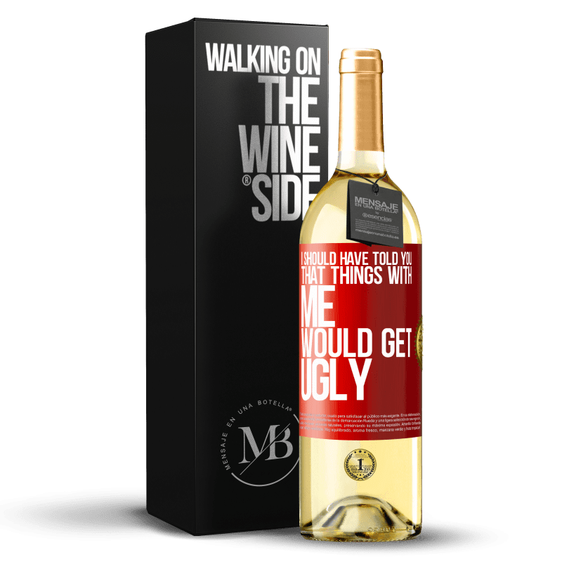 29,95 € Free Shipping | White Wine WHITE Edition I should have told you that things with me would get ugly Red Label. Customizable label Young wine Harvest 2024 Verdejo