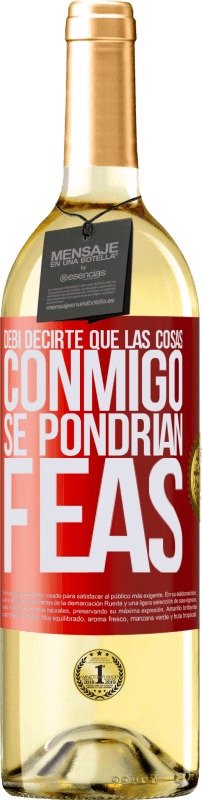 29,95 € Envío gratis | Vino Blanco Edición WHITE Debí decirte que las cosas conmigo se pondrían feas Etiqueta Roja. Etiqueta personalizable Vino joven Cosecha 2025 Verdejo