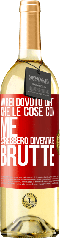 «Avrei dovuto dirti che le cose con me sarebbero diventate brutte» Edizione WHITE