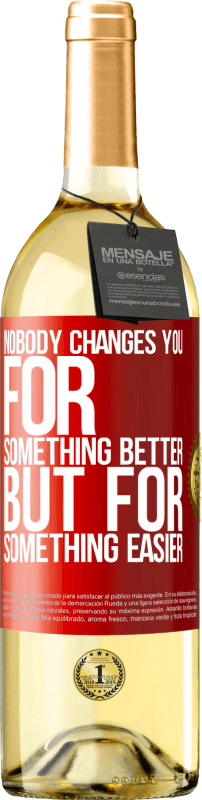 29,95 € | White Wine WHITE Edition Nobody changes you for something better, but for something easier Red Label. Customizable label Young wine Harvest 2023 Verdejo