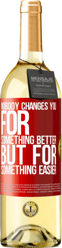 29,95 € Free Shipping | White Wine WHITE Edition Nobody changes you for something better, but for something easier Red Label. Customizable label Young wine Harvest 2025 Verdejo