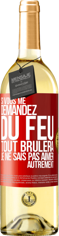 29,95 € | Vin blanc Édition WHITE Si vous me demandez du feu tout brûlera. Je ne sais pas aimer autrement Étiquette Rouge. Étiquette personnalisable Vin jeune Récolte 2024 Verdejo